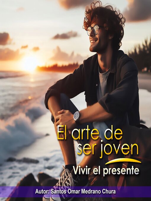 Title details for El arte de ser joven. Vivir el presente by Santos Omar Medrano Chura - Available